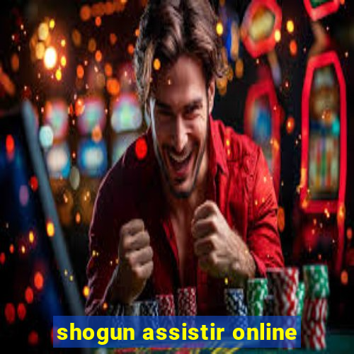 shogun assistir online